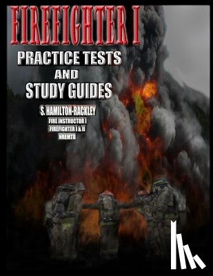 Hamilton-Rackley, S. - Firefighter I Practice Tests and Study Guides