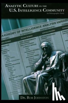 Johnston, Rob - Analytic Culture in the U.S. Intelligence Community: An Ethnographic Study