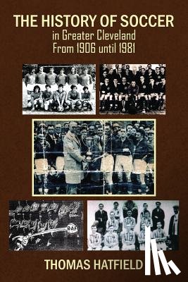 Hatfield, Thomas - The History of Soccer in Greater Cleveland From 1906 until 1981