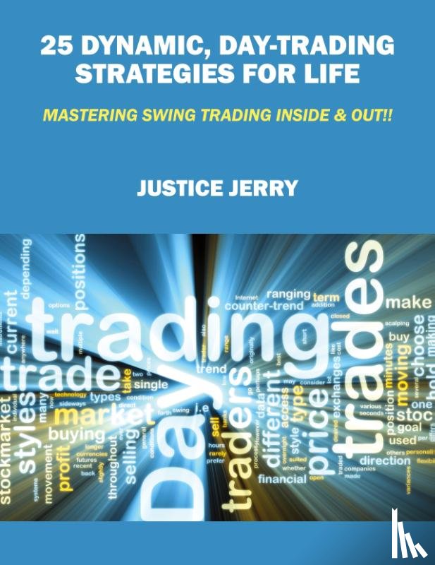 Jerry, Justice - 25 Dynamic, Day-Trading Strategies for Life