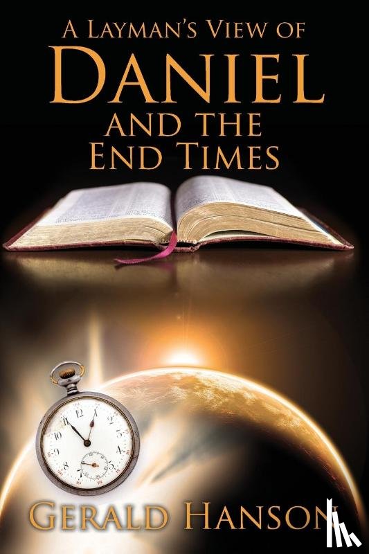 Hanson, Gerald - A Layman's View of Daniel and the End Times