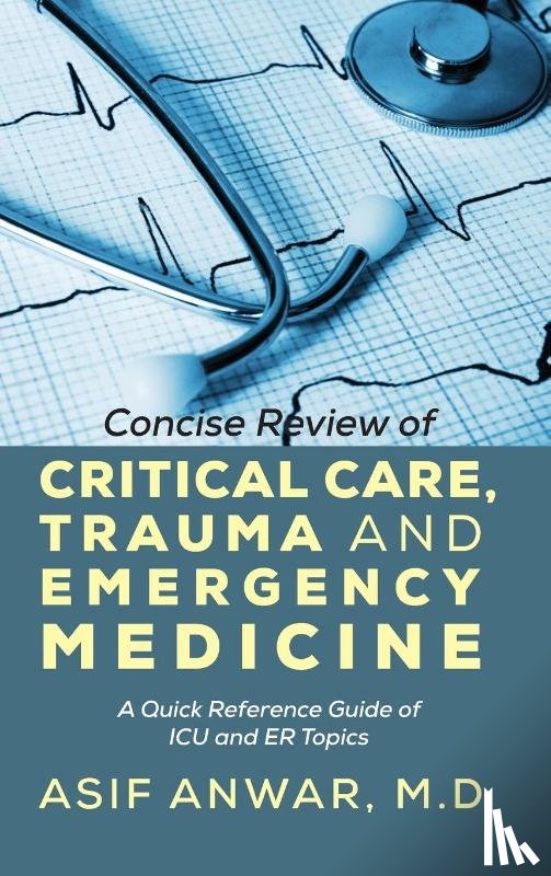Anwar, Asif - Concise Review of Critical Care, Trauma and Emergency Medicine