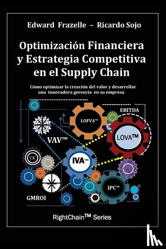 Frazelle, Edward, Sojo, Ricardo - Optimizacion Financiera y Estrategia Competitiva en el Supply Chain