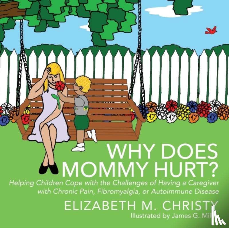 Elizabeth M Christy - Fibromyalgia Why Does Mommy Hurt? Caregiver Chronic Pain