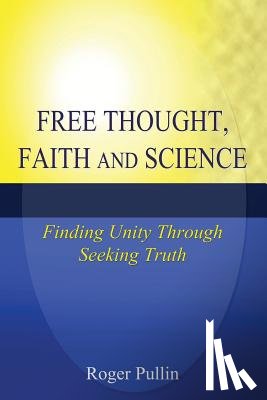 Pullin, Roger - Free Thought, Faith, and Science