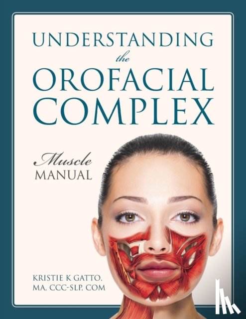 Gatto Ma CCC-Slp Com, Kristie K - Understanding the Orofacial Complex