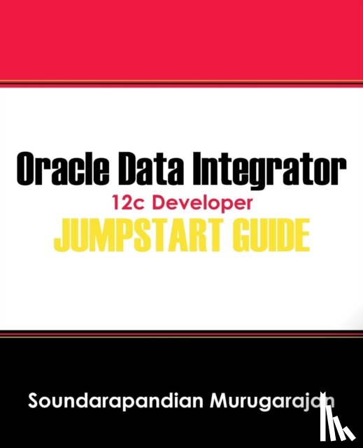 Murugarajan, Soundarapandian - Oracle Data Integrator 12c Developer Jump Start Guide