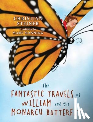 Steiner, Christina - The Fantastic Travels of William and the Monarch Butterfly