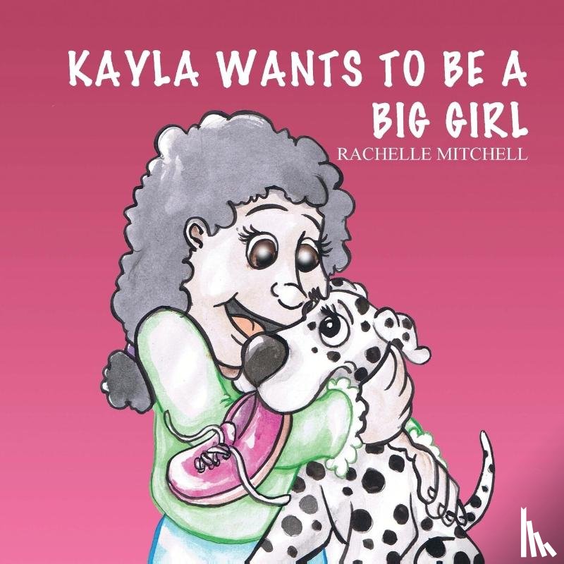 Mitchell, Rachelle - Kayla Wants to be a Big Girl