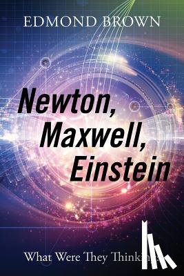 Brown, Edmond - Newton, Maxwell, Einstein