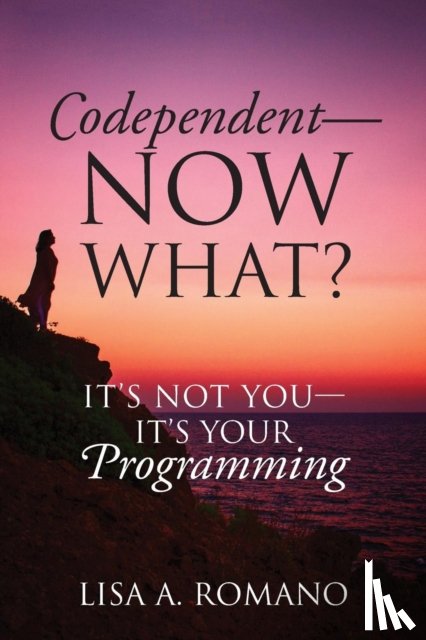 Romano, Lisa A - Codependent - Now What? Its Not You - Its Your Programming