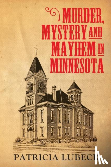 Lubeck, Patricia - Murder, Mystery & Mayhem in Minnesota