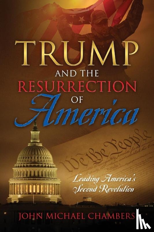 Chambers, John Michael - Trump and the Resurrection of America