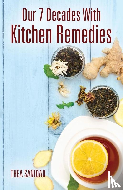 Sanidad, Thea - Our 7 Decades With Kitchen Remedies