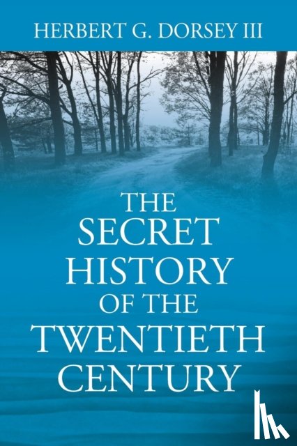 Dorsey, Herbert G - The Secret History of the Twentieth Century