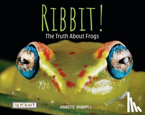 Whipple, Annette - Ribbit! the Truth about Frogs