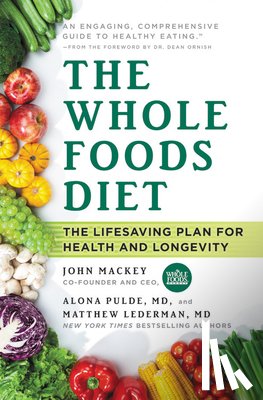 Mackey, John, Pulde, Alona, Lederman, Matthew - Whole Foods Diet