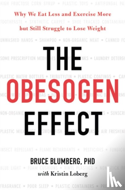 Blumberg, Bruce, Loberg, Kristin - The Obesogen Effect