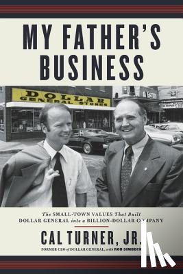 Turner, Cal, Jr., Cal Turner, Simbeck, Rob - My Father's Business