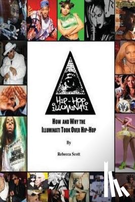 Scott, Rebecca Holly Hood - Hip Hop Illuminati: How and Why the Illuminati Took Over Hip Hop