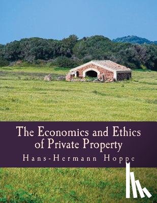 Hoppe, Hans-Hermann - The Economics and Ethics of Private Property (Large Print Edition)