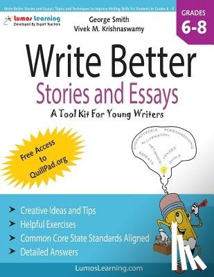 Krishnaswamy, Vivek M. - Write Better Stories and Essays: Topics and Techniques to Improve Writing Skills for Students in Grades 6 - 8: Common Core State Standards Aligned