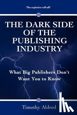 Aldred, Timothy - The Dark Side of the Publishing Industry