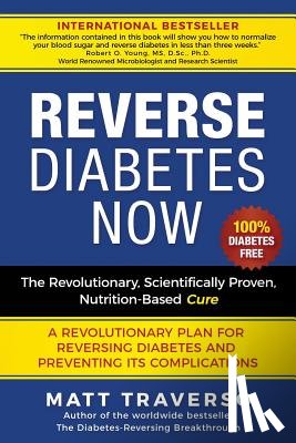 Traverso, Matt - Reverse Diabetes Now: A Revolutionary Program That Will Reverse Diabetes and Produce Extraordinary Health, Vitality, and Energy In Your Body