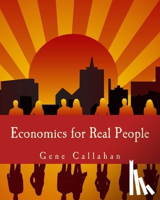 Callahan, Gene - Economics for Real People (Large Print Edition): An Introduction to the Austrian School