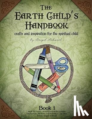 Ashwood, Brigid - The Earth Child's Handbook - Book 1: Crafts and inspiration for the spiritual child.