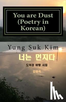 Kim, Yung Suk - You Are Dust (Poetry in Korean): Poetry Based on the Tao Te Ching