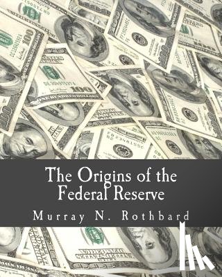 Rothbard, Murray N. - The Origins of the Federal Reserve (Large Print Edition)
