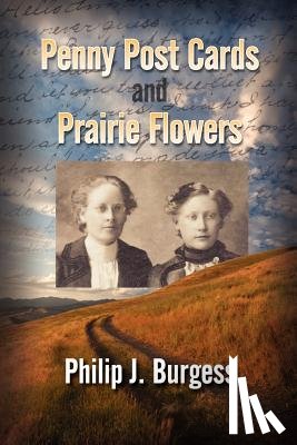 Burgess, Philip J. - Penny Postcards and Prairie Flowers