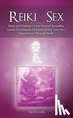 Nathaniel - Reiki & Sex - Heal and Embrace Your Sacred Sexuality
