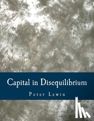 Lewin, Peter - Capital in Disequilibrium (Large Print Edition): The Role of Capital in a Changing World