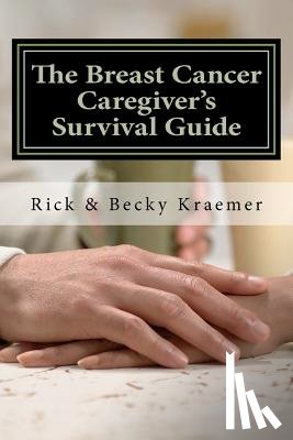 Kraemer, Becky - The Breast Cancer Caregiver's Survival Guide 2012: Practical Tips for Supporting Your Wife through Breast Cancer