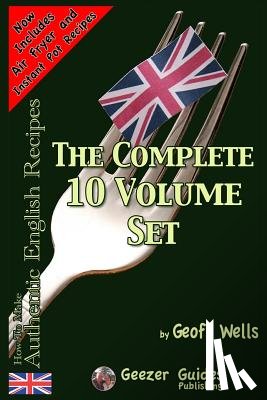 Wells, Geoff - How To Make Authentic English Recipes - The Complete 10 Volume Set