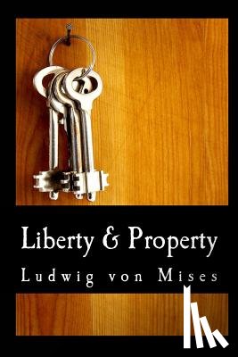 Von Mises, Ludwig - Liberty & Property (Large Print Edition)