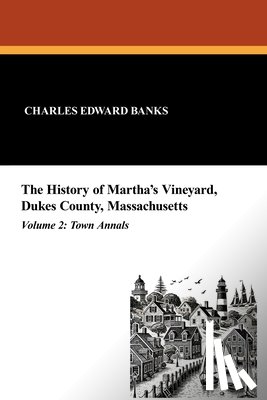 Banks, Charles Edward - The History of Martha's Vineyard, Dukes County, Massachusetts in Three Volumes, Vol. 2