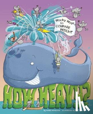 Weakland, Mark - How Heavy?: Wacky Ways to Compare Weight