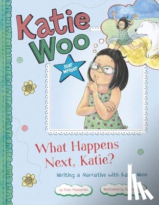 Manushkin, Fran - What Happens Next, Katie?: Writing a Narrative with Katie Woo