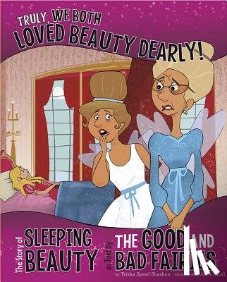 Speed Shaskan, Trisha - Truly, We Both Loved Beauty Dearly!: The Story of Sleeping Beauty as Told by the Good and Bad Fairies
