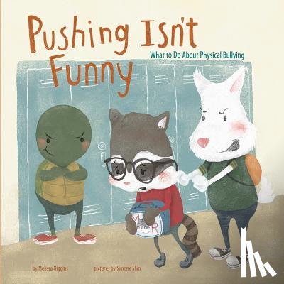 Higgins, Melissa - Pushing Isn't Funny: What to Do about Physical Bullying
