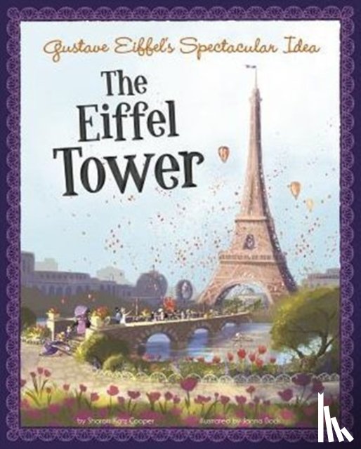 Katz Cooper, Sharon - Gustave Eiffels Spectacular Idea: the Eiffel Tower (the Story Behind the Name)