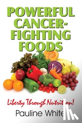 White, Pauline - Powerful Cancer-Fighting Foods