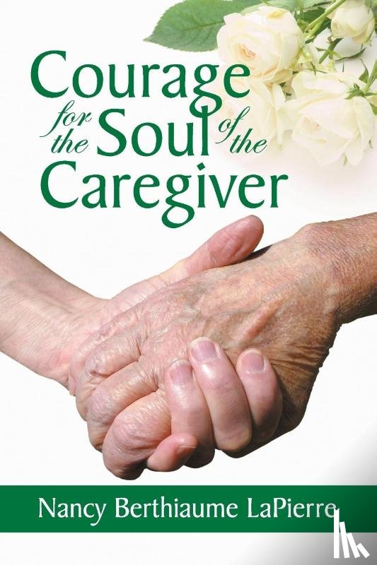 Lapierre, Nancy Bethiaume - Courage for the Soul of the Caregiver