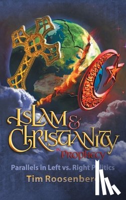 Roosenberg, Tim - Islam and Christianity in Prophecy