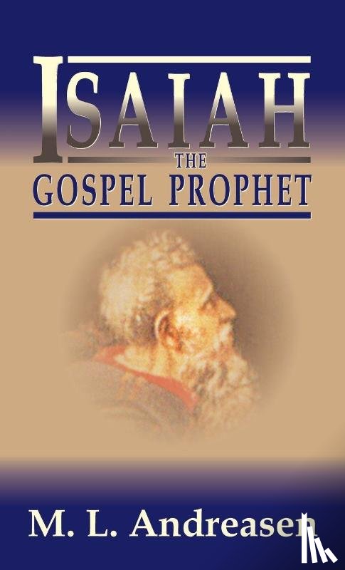 Andreasen, M. L., Andreasen, Milian Lauritz - Isaiah the Gospel Prophet