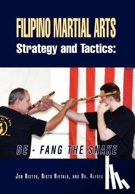 Rister, Jon, Risto Hietala with Dr Alfred Huang - Filipino Martial Arts Strategy and Tactics
