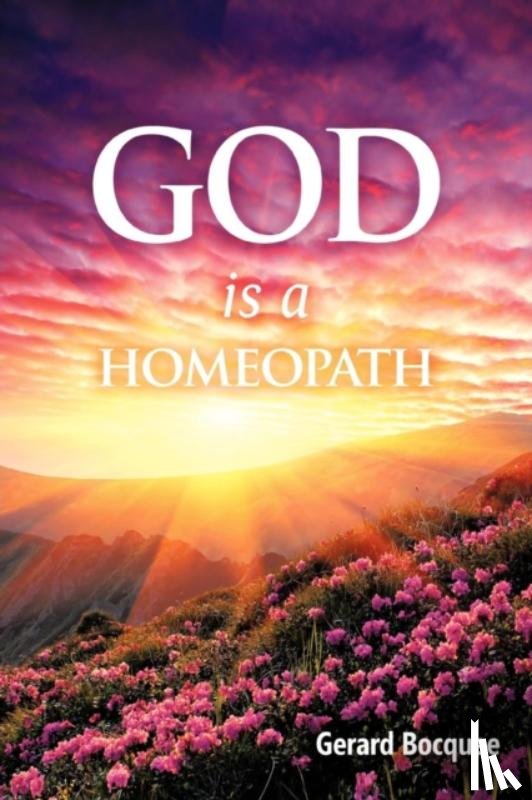 Bocquee, Gerard - God is a Homeopath